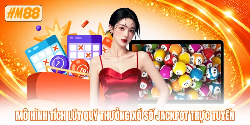 Mô hình tích lũy quỹ thưởng xổ số jackpot trực tuyến Mô hình tích lũy quỹ thưởng xổ số jackpot trực tuyến
